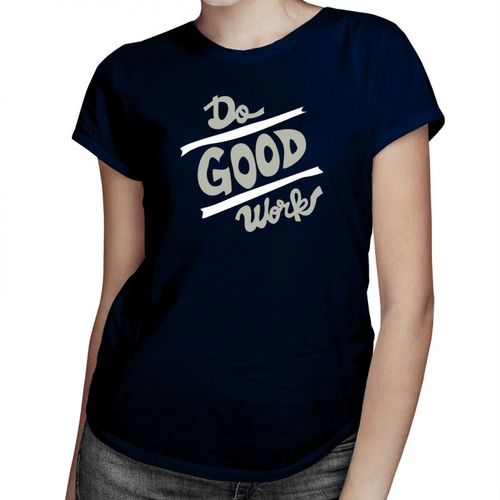 Do good works - damska koszulka z nadrukiem 69.00PLN