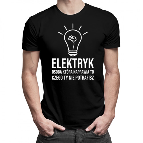 Elektryk - osoba, która naprawia to, czego Ty nie potrafisz - męska koszulka z nadrukiem 69.00PLN