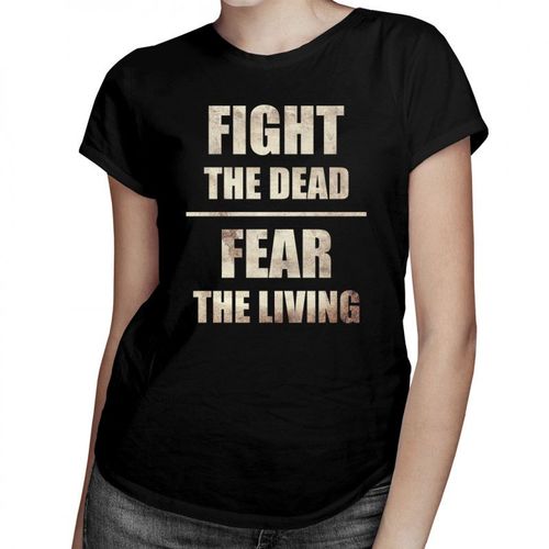 Fight the dead, fear the living - damska koszulka z nadrukiem 69.00PLN