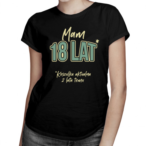 Mam 18 lat - Koszulka na 20 urodziny - damska koszulka z nadrukiem 69.00PLN