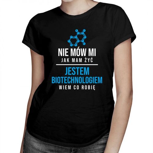 Nie mów mi jak mam żyć - biotechnolog - damska koszulka z nadrukiem 69.00PLN