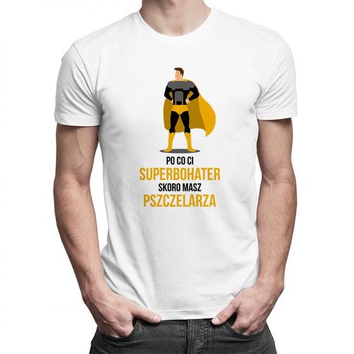 Po co Ci superbohater, skoro masz pszczelarza? - męska koszulka z nadrukiem 69.00PLN