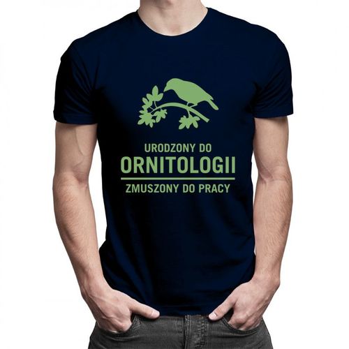 Urodzony do ornitologii, zmuszony do pracy - męska koszulka z nadrukiem 69.00PLN