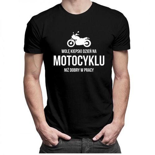Wolę kiepski dzień na motocyklu niż dobry w pracy - męska koszulka z nadrukiem 69.00PLN