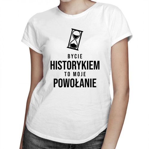 Bycie historykiem to moje powołanie - damska koszulka z nadrukiem 69.00PLN