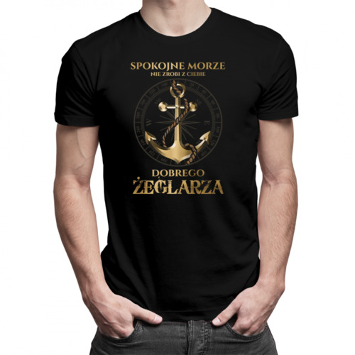 Spokojne morze nie zrobi z ciebie dobrego żeglarza - męska koszulka z nadrukiem 69.00PLN