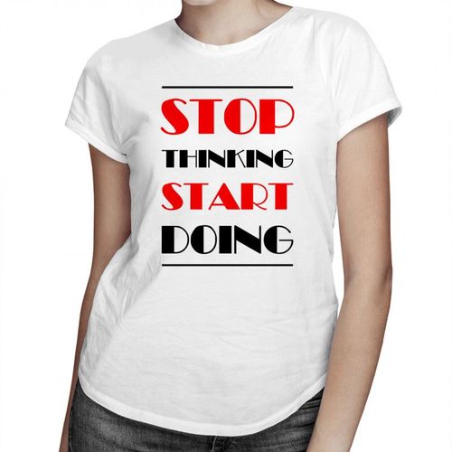 Stop thinking start doing - damska koszulka z nadrukiem 69.00PLN
