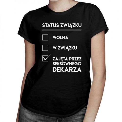 Wolna / w związku / zajęta przez seksownego dekarza - damska koszulka z nadrukiem 69.00PLN