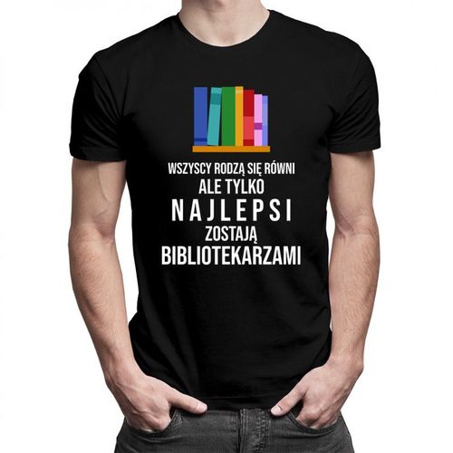 Wszyscy rodzą się równi - bibliotekarz - męska koszulka z nadrukiem 69.00PLN