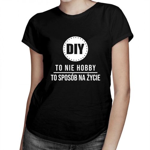 DIY to nie hobby, to sposób na życie - damska koszulka z nadrukiem 69.00PLN