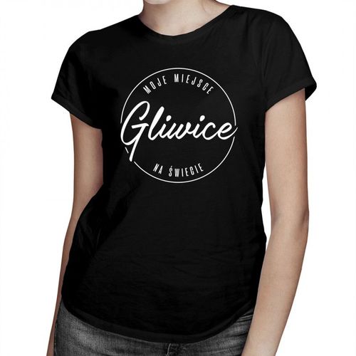 Gliwice - Moje miejsce na świecie - damska koszulka z nadrukiem 69.00PLN