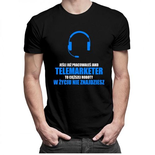 Jeśli już pracowałeś jako telemarketer... - męska koszulka z nadrukiem 69.00PLN