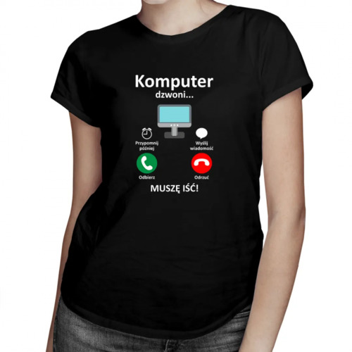 Komputer dzwoni - muszę iść - damska koszulka z nadrukiem 69.00PLN