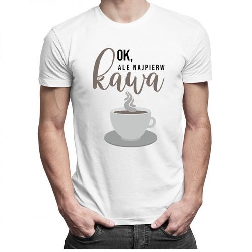 Ok, ale najpierw kawa - męska koszulka z nadrukiem 69.00PLN