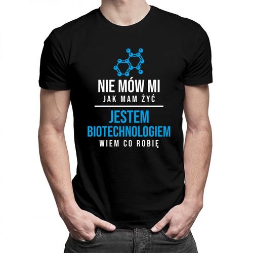 Nie mów mi jak mam żyć - biotechnolog - męska koszulka z nadrukiem 69.00PLN