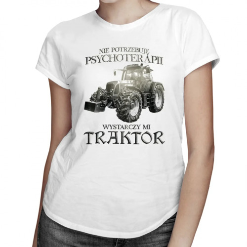 Nie potrzebuję psychoterapii, wystarczy mi traktor - damska koszulka z nadrukiem 69.00PLN