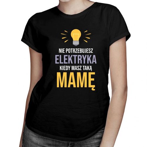 Nie potrzebujesz elektryka - damska koszulka z nadrukiem 69.00PLN