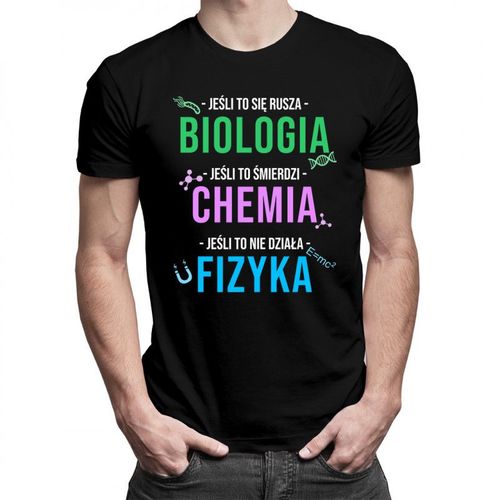 Biologia, chemia, fizyka - męska koszulka z nadrukiem 69.00PLN
