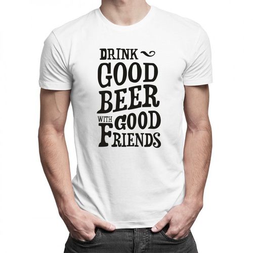 Drink good beer with good friends - męska koszulka z nadrukiem 69.00PLN