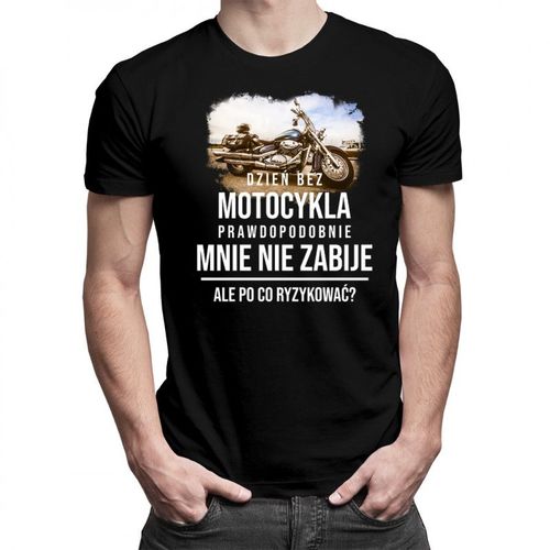 Dzień bez motocykla - męska koszulka z nadrukiem 69.00PLN