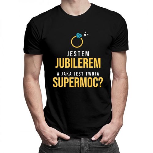 Jestem jubilerem, a jaka jest Twoja supermoc? - męska koszulka z nadrukiem 69.00PLN