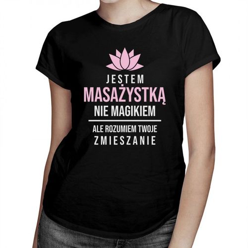 Jestem masażystką, nie magikiem - damska koszulka z nadrukiem 69.00PLN