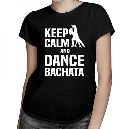 Keep calm and dance bachata - damska koszulka z nadrukiem 69.00PLN