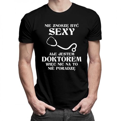 Nie znoszę być sexy, ale jestem doktorem - męska koszulka z nadrukiem 69.00PLN