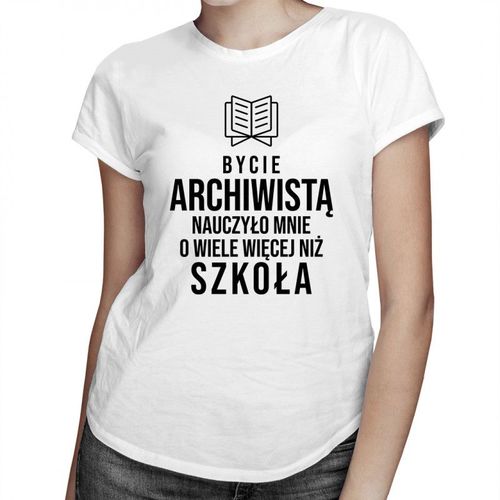 Bycie archiwistą nauczyło mnie o wiele więcej niż szkoła - damska koszulka z nadrukiem 69.00PLN