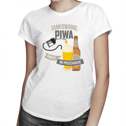 Tankowanie piwa, proszę nie przeszkadzać - damska koszulka z nadrukiem 69.00PLN