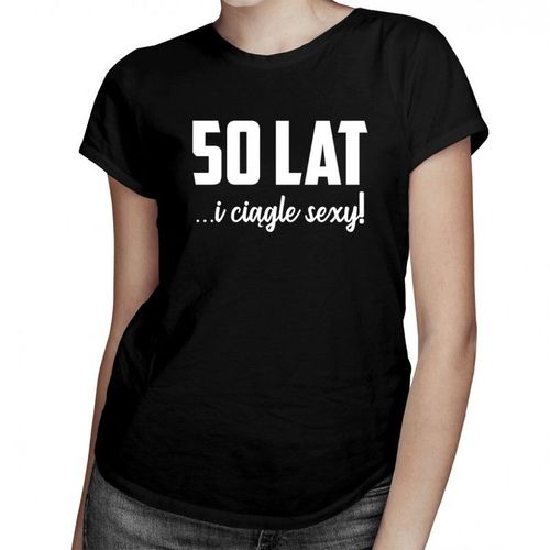 50 lat i ciągle sexy - damska koszulka z nadrukiem 69.00PLN