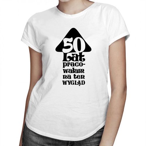 50 lat pracowałam na ten wygląd - damska koszulka z nadrukiem 69.00PLN