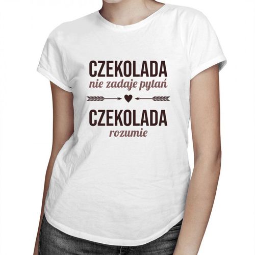 Czekolada nie zadaje pytań, czekolada rozumie - damska koszulka z nadrukiem 69.00PLN