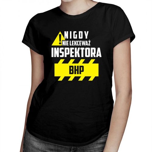 Nigdy nie lekceważ inspektora BHP - damska koszulka z nadrukiem 69.00PLN