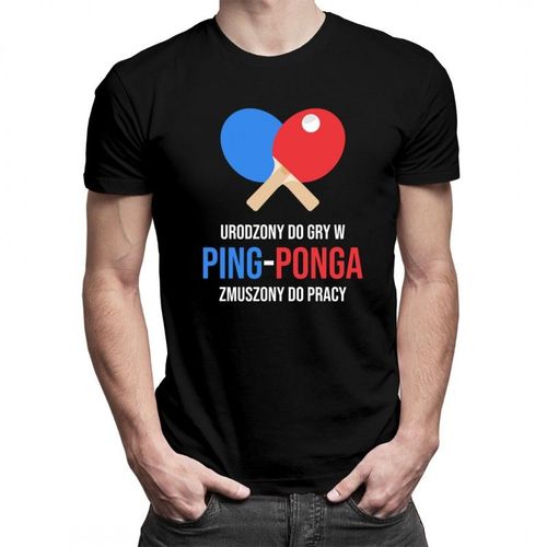Urodzony do gry w ping-ponga - męska koszulka z nadrukiem 69.00PLN