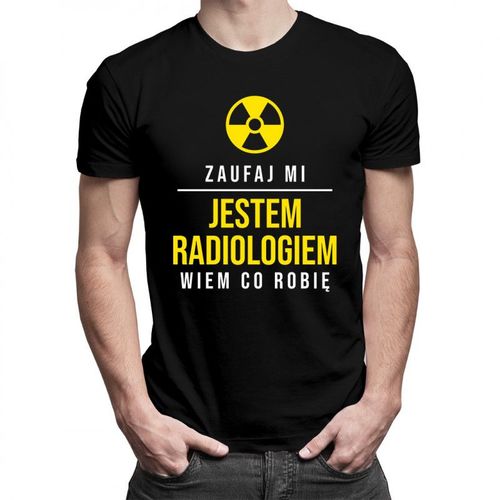 Zaufaj mi, jestem radiologiem, wiem co robię – męska koszulka z nadrukiem 69.00PLN