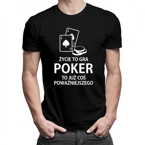 Życie to gra - poker to już coś poważniejszego - męska koszulka z nadrukiem 69.00PLN