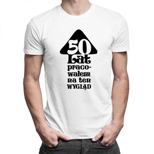 50 lat pracowałem na ten wygląd - męska koszulka z nadrukiem 69.00PLN