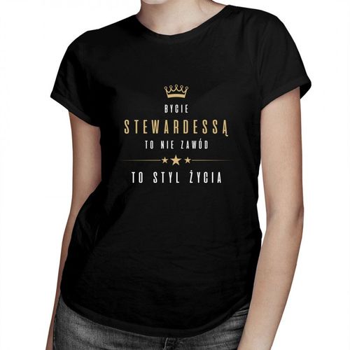 Bycie stewardessą to nie zawód, to styl życia - damska koszulka z nadrukiem 69.00PLN