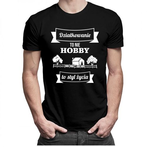 Działkowanie to nie hobby, to styl życia - męska koszulka z nadrukiem 69.00PLN