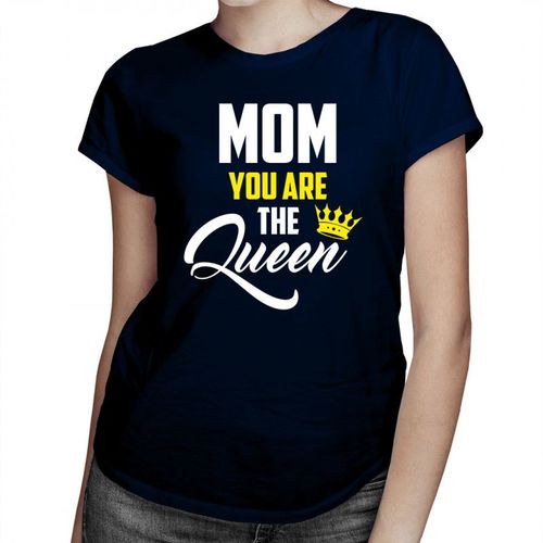 Mom you are the Queen - damska koszulka z nadrukiem 69.00PLN