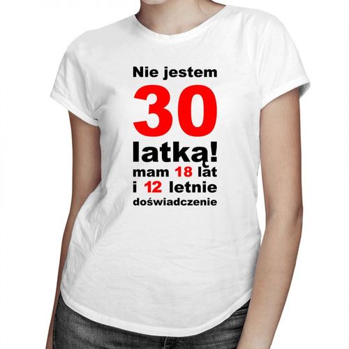 Nie jestem 30-latką! - damska koszulka z nadrukiem 69.00PLN