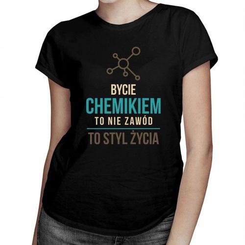 Bycie chemikiem to nie zawód - damska koszulka z nadrukiem 69.00PLN