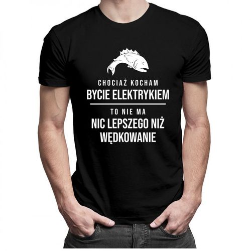 Chociaż kocham bycie elektrykiem - wędkowanie v1 - męska koszulka z nadrukiem 69.00PLN