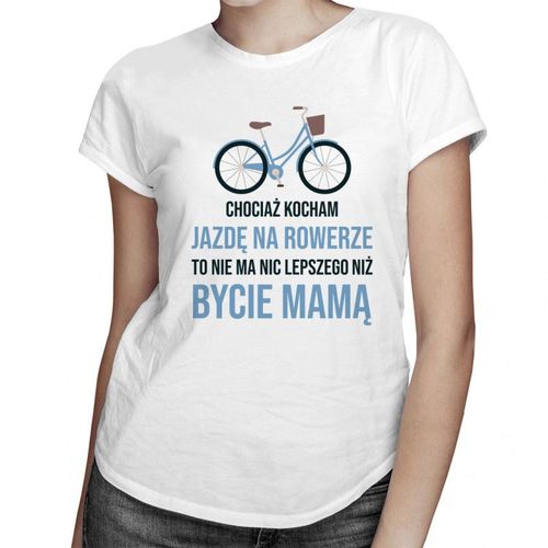 Kocham jazdę na rowerze - mama - damska koszulka z nadrukiem 69.00PLN