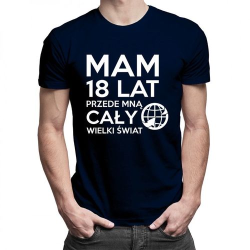 Mam 18 lat, przede mną cały świat - męska koszulka z nadrukiem 69.00PLN