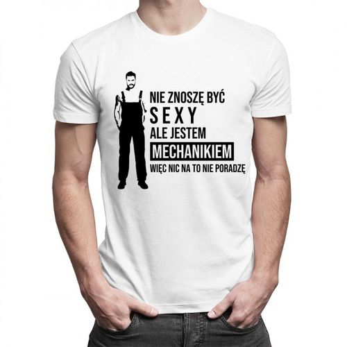 Nie znoszę być sexy, ale jestem mechanikiem - męska koszulka z nadrukiem 69.00PLN