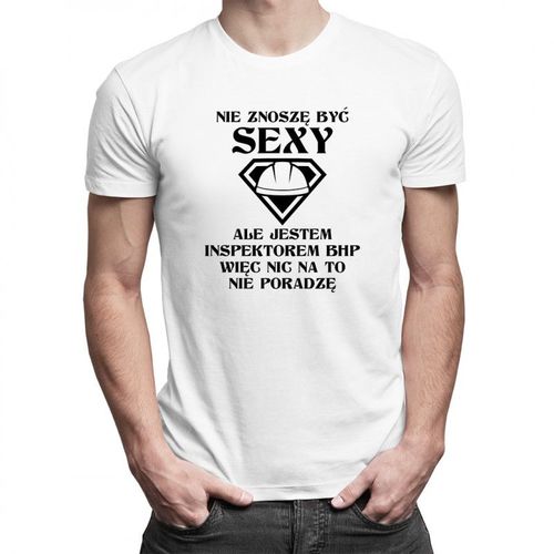Nie znoszę być sexy - inspektor BHP - męska koszulka z nadrukiem 69.00PLN
