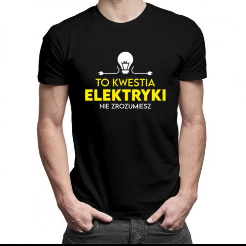 To kwestia elektryki nie zrozumiesz - męska koszulka z nadrukiem 69.00PLN
