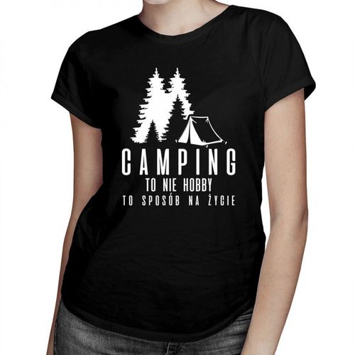 Camping to nie hobby, to sposób na życie - damska koszulka z nadrukiem 69.00PLN